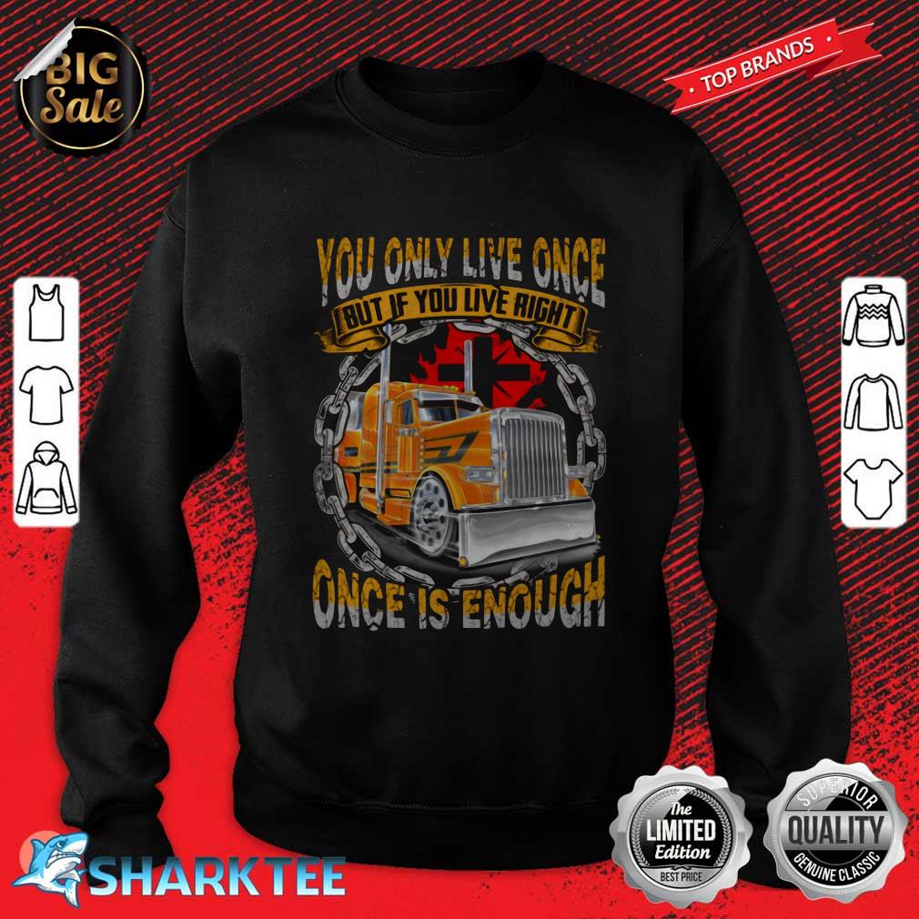 You Only Live Once But If You Live Right Once Is Enough sweatshirt