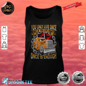 You Only Live Once But If You Live Right Once Is Enough tank-top