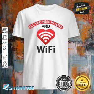 All You Need Is Love And Wifi Classic Shirt