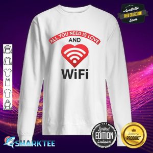 All You Need Is Love And Wifi Classic Sweatshirt