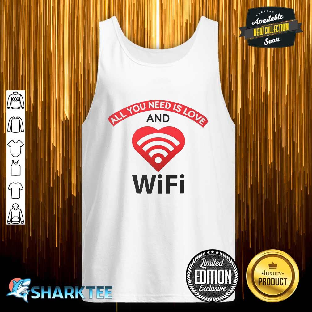 All You Need Is Love And Wifi Classic Tank top