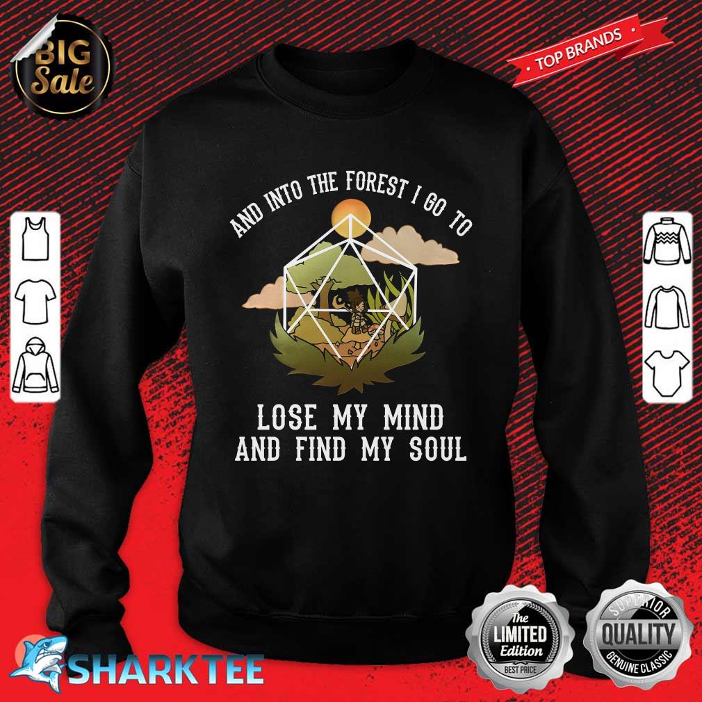 And Into The Forest I Go To Lose My Mind And Find My Soul Sweatshirt