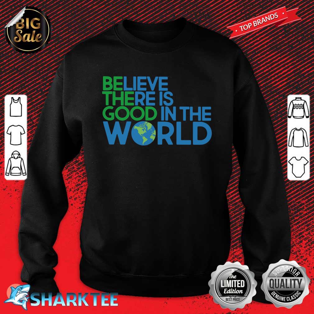 Be The Good In The World Sweatshirt