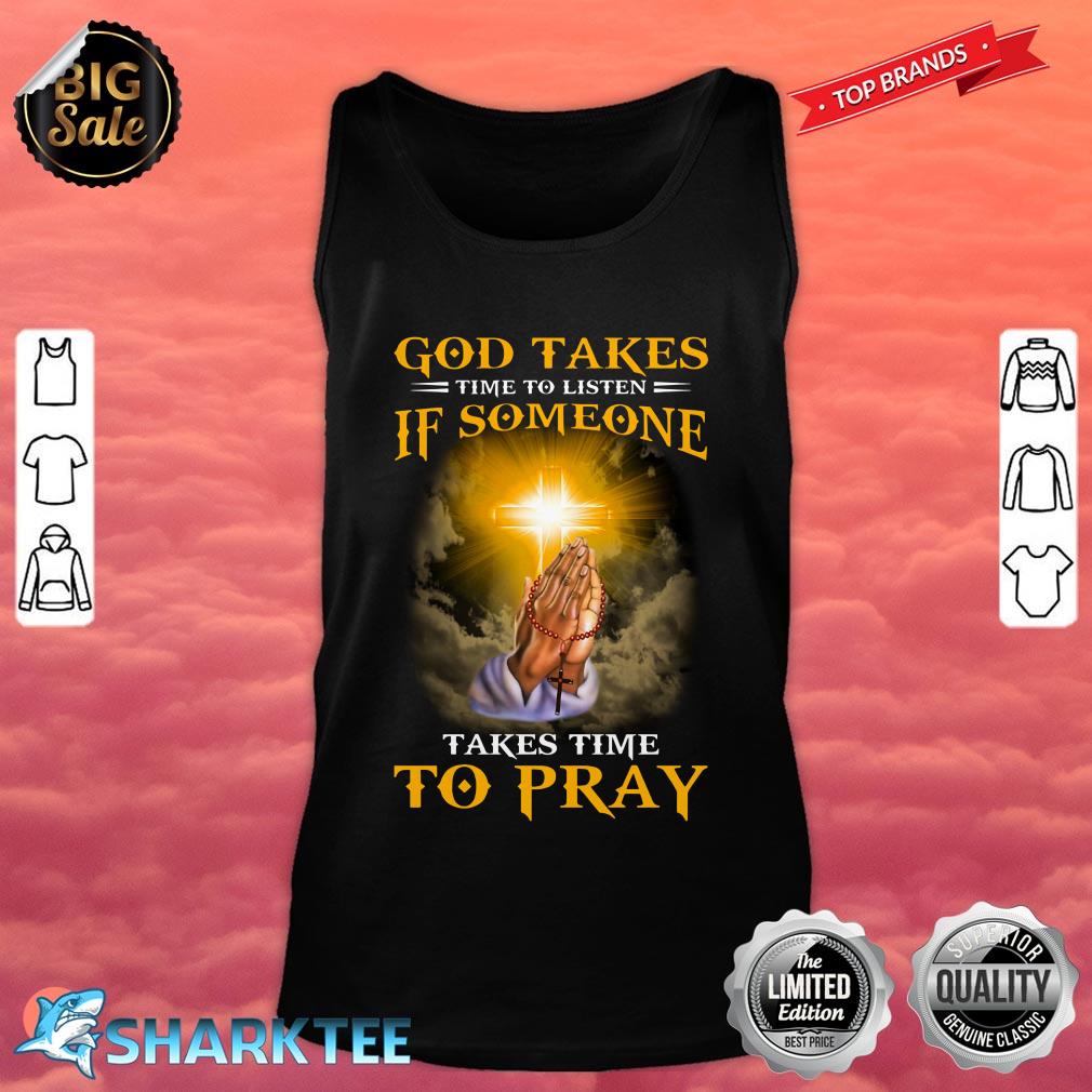 Christian God Takes Time To Listen If Someone Takes Time To Pray Tank top