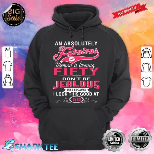 Dont Be Jealous Just Because I Look This Good At 50 Hoodie
