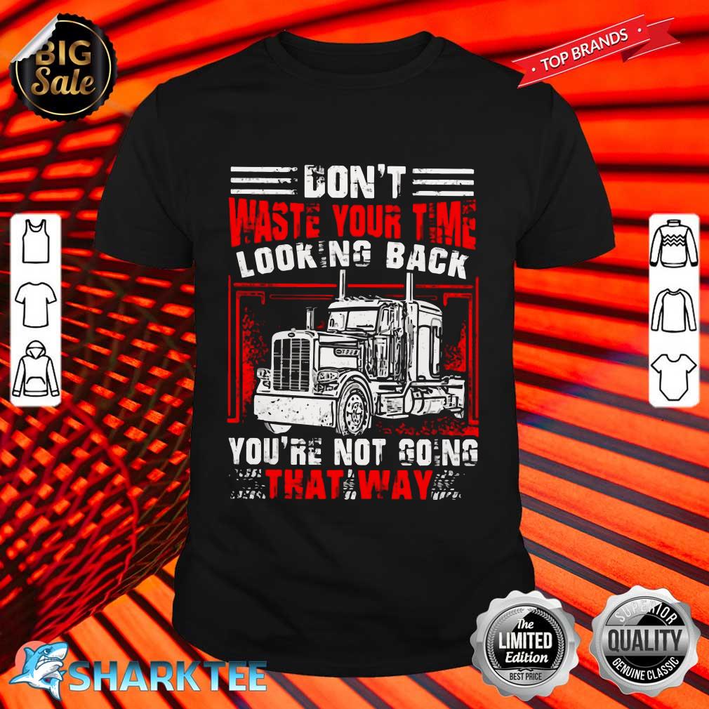 Don't Waste Your Time Looking Back Classic Shirt