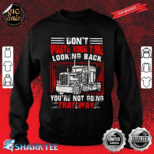Don't Waste Your Time Looking Back Classic Sweatshirt
