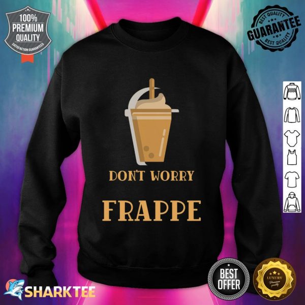 Don't Worry be Frappe Classic Sweatshirt