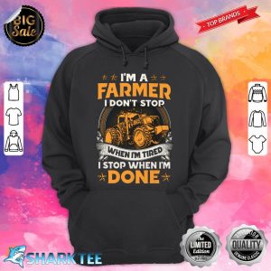 Farmer Dont Stop When I'm Tired Stop When I Done Hoodie
