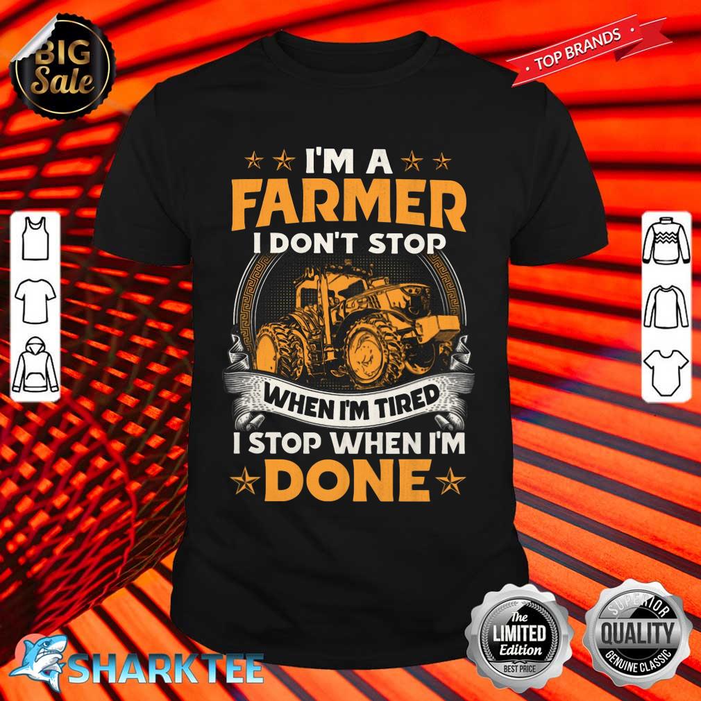Farmer Dont Stop When I'm Tired Stop When I Done Shirt