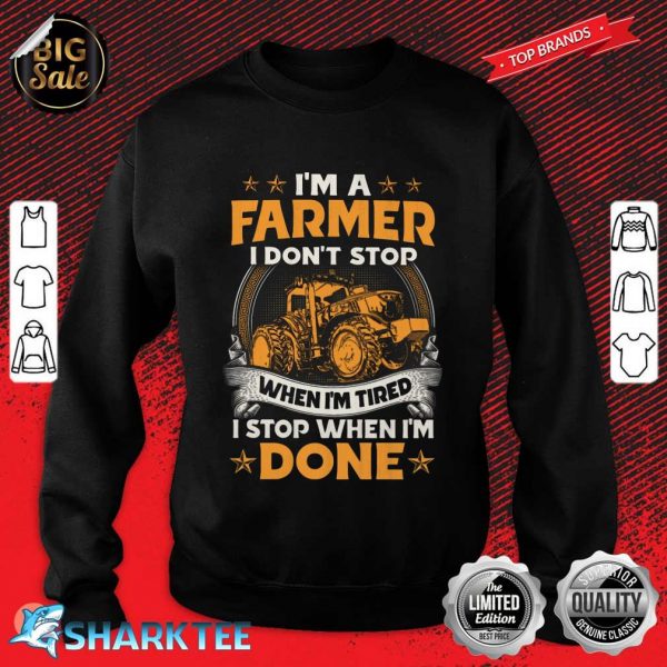 Farmer Dont Stop When I'm Tired Stop When I Done Sweatshirt