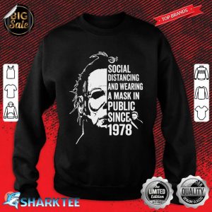 Funny Michael Myers Social Distancing In Public Since 1978 Sweatshirt