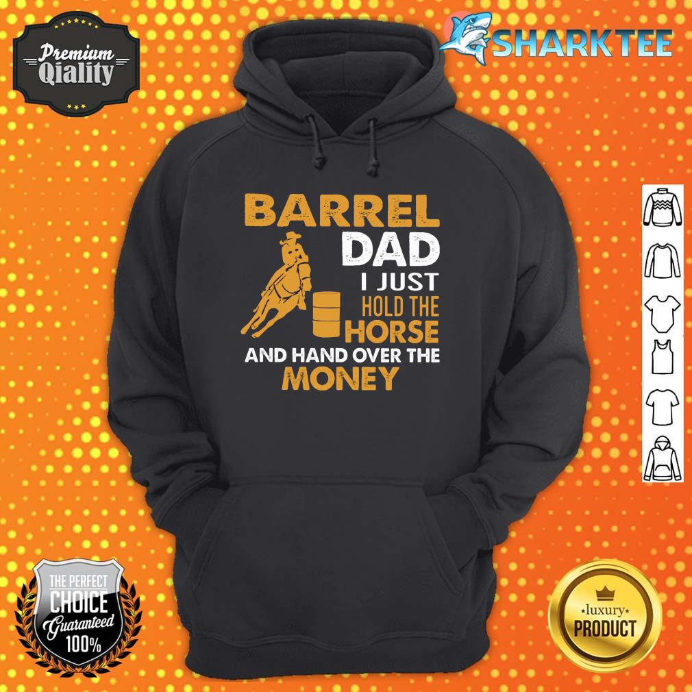 Gift For Dad Barrel Dad I Just hold The Horse And Hand Over The Money Barrel Racing hoodie
