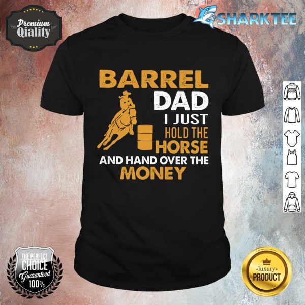 Gift For Dad Barrel Dad I Just hold The Horse And Hand Over The Money Barrel Racing Shirt
