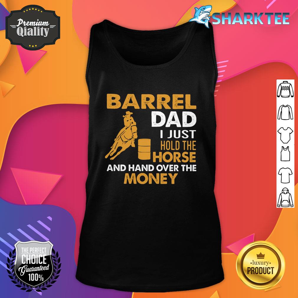 Gift For Dad Barrel Dad I Just hold The Horse And Hand Over The Money Barrel Racing tank top