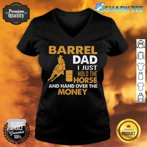 Gift For Dad Barrel Dad I Just hold The Horse And Hand Over The Money Barrel Racing v-neck