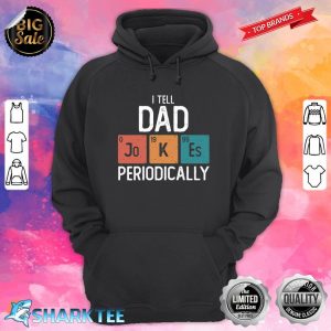 I Tell Dad Jokes Periodically Funny Father's Day Gift Science Pun Vintage Chemistry Periodical Table Chart Classic Hoodie