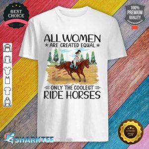Horse Women Created Equal Shirt