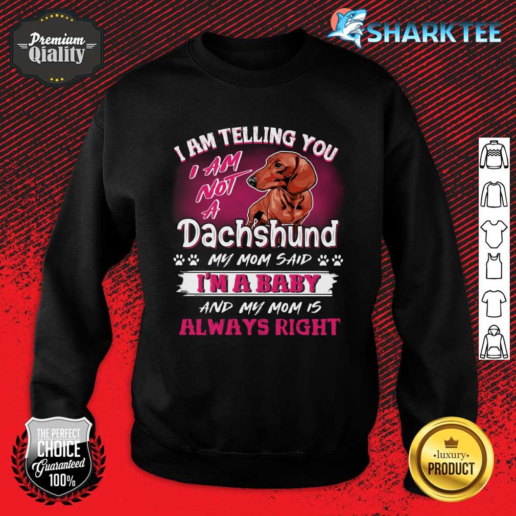 I Am Telling You I Am Not A Dachshund Sweatshirt