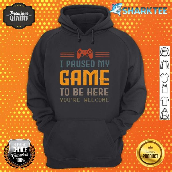 I Paused my Game To Be Here hoodie
