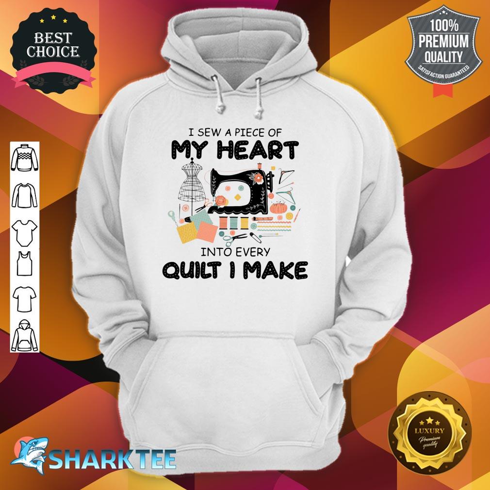 I sew A Piece Of My Heart Into Every Quilt I Make Hoodie