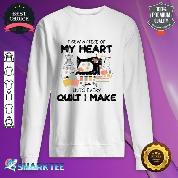 I sew A Piece Of My Heart Into Every Quilt I Make Sweatshirt