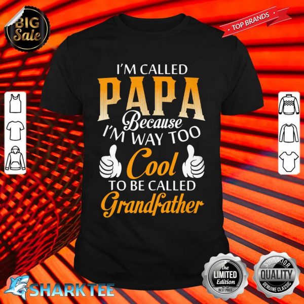 I'M Called Papa Because I'm Way Too Coo Shirt