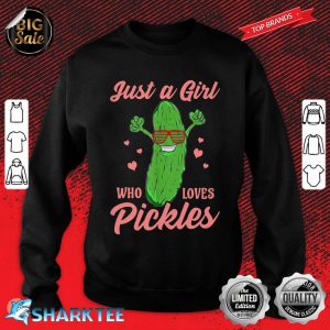 Just A Girl Who Loves Pickles Gift Pickle Food Costume Party Sweatshirt