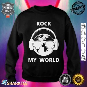 Nice Rock My World Sweatshirt