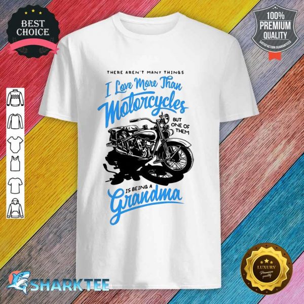 One Thing I Love More Than Motorcycles Is Being A Grandma Blue Shirt