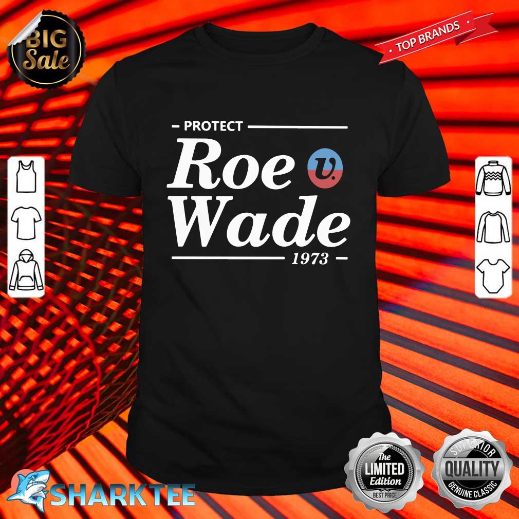 Protect Roe Wade Classic Shirt