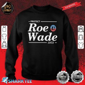 Protect Roe Wade Classic Sweatshirt