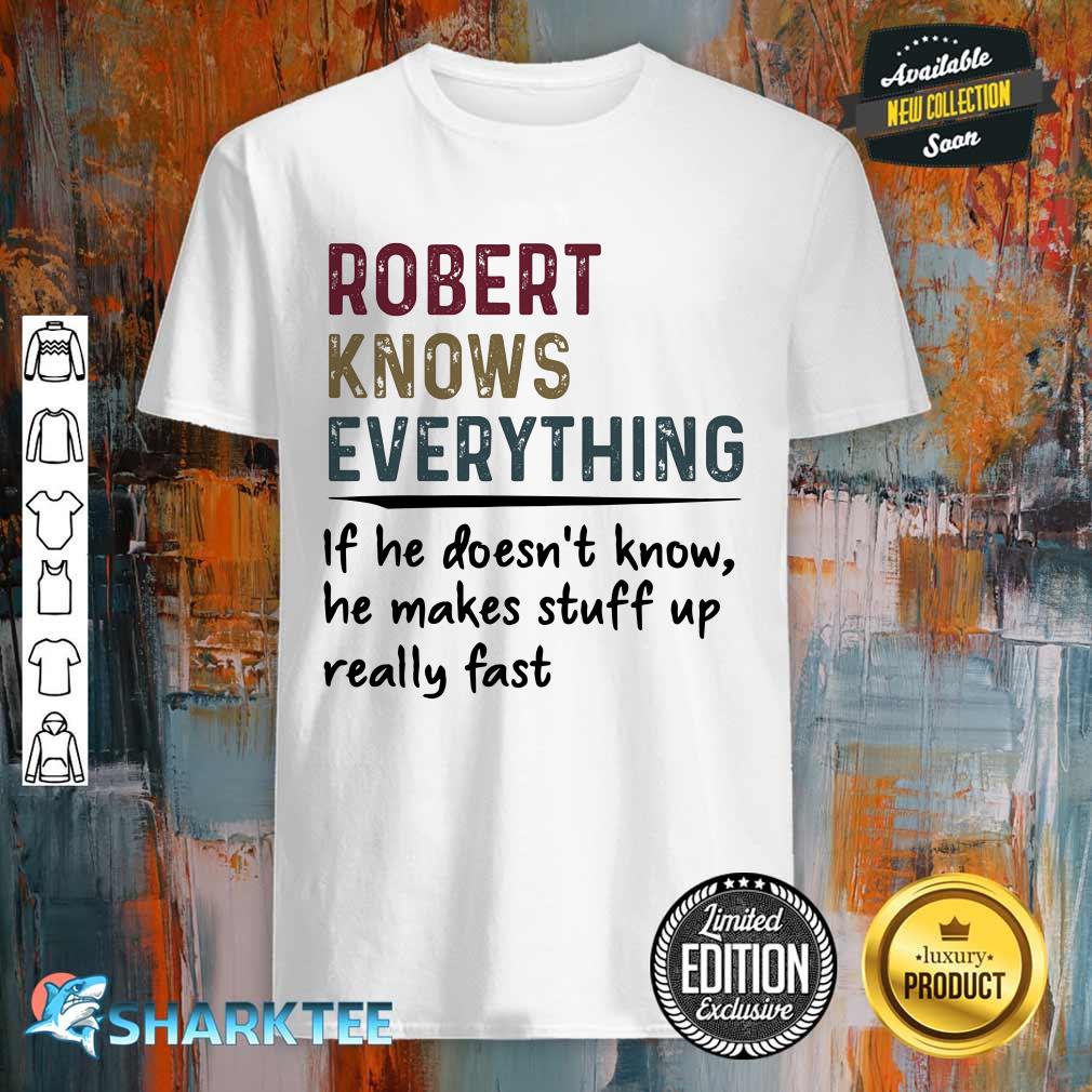 Robert Knows Everything Classic Shirt