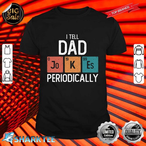 I Tell Dad Jokes Periodically Funny Father's Day Gift Science Pun Vintage Chemistry Periodical Table Chart Classic Shirt