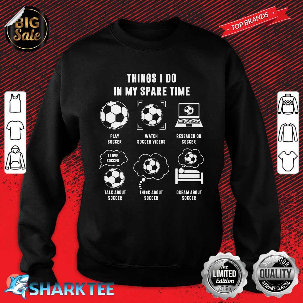 Soccer Things I Do Sweatshirt