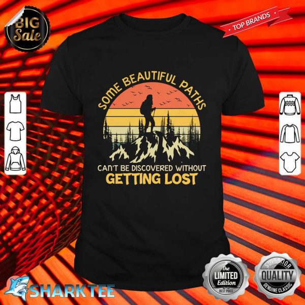 Some Beautiful Paths Can't be Discovered Without Getting Lost Shirt