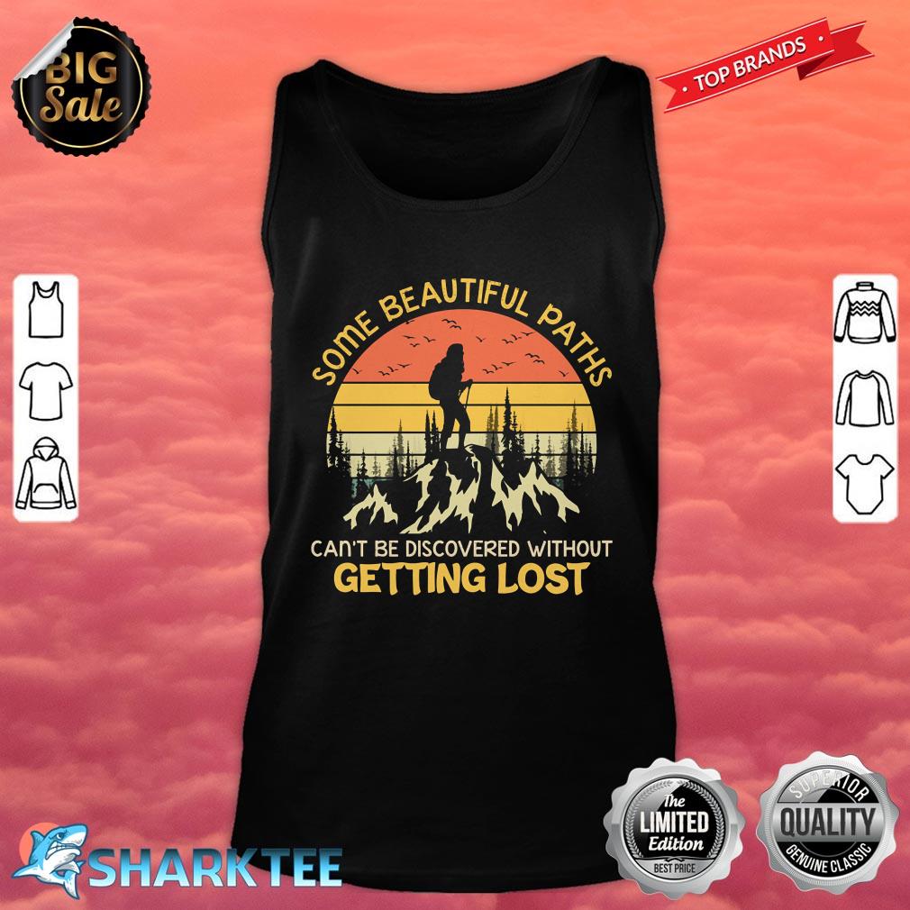 Some Beautiful Paths Can't be Discovered Without Getting Lost Tank top