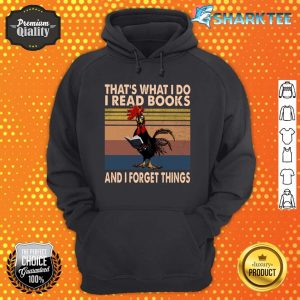 That What I Do I Read Books And I Forget Things Hoodie