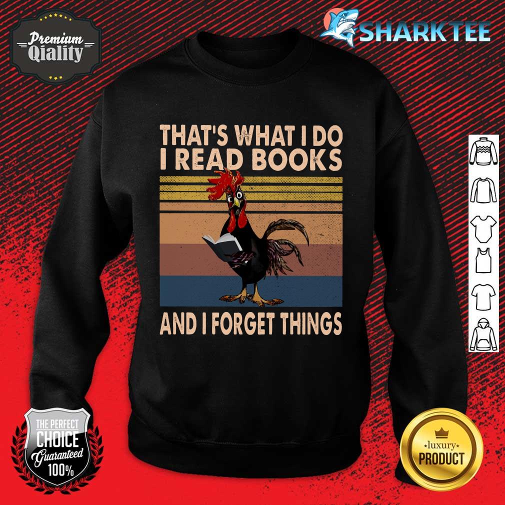 That What I Do I Read Books And I Forget Things Sweatshirt