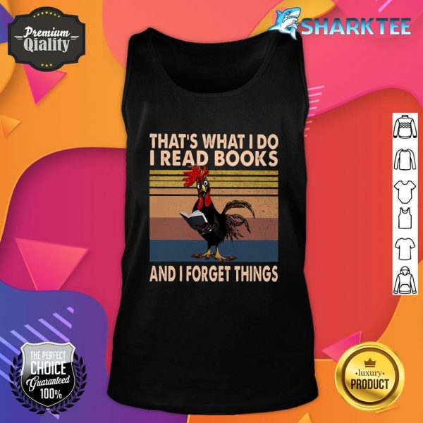 That What I Do I Read Books And I Forget Things Tank top