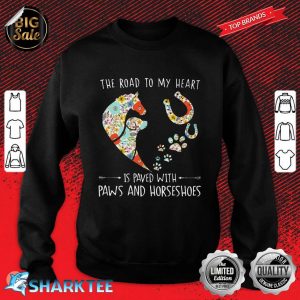 The Road To My Heart Is Paved With Paws And Horseshoes Sweatshirt