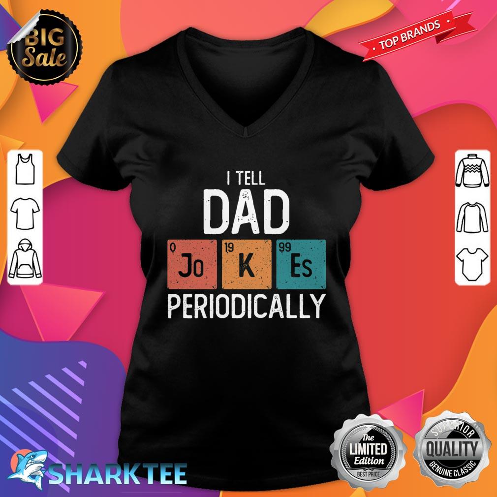 I Tell Dad Jokes Periodically Funny Father's Day Gift Science Pun Vintage Chemistry Periodical Table Chart Classic V-neck