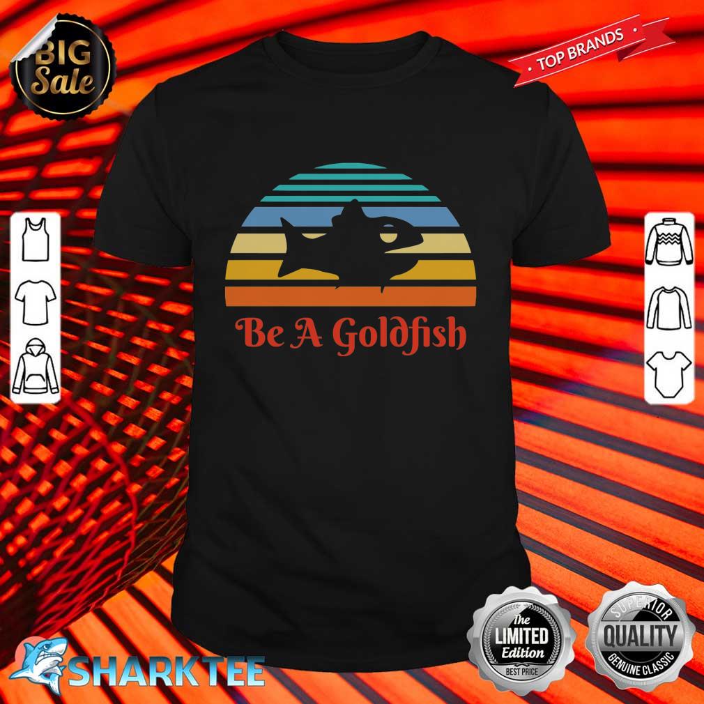 Vintage Be A Goldfish Shirt