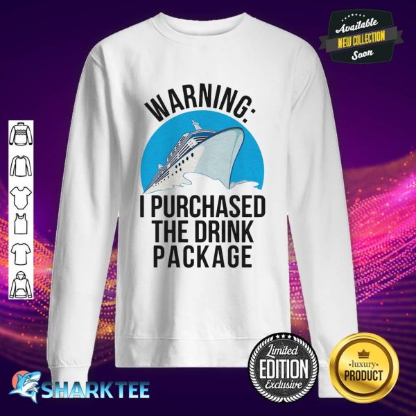 Warning I Purchased The Drink Package sweatshirt