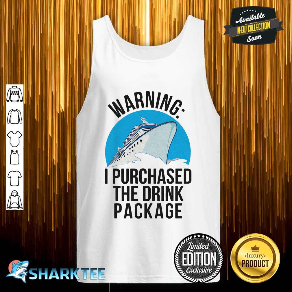 Warning I Purchased The Drink Package tank top