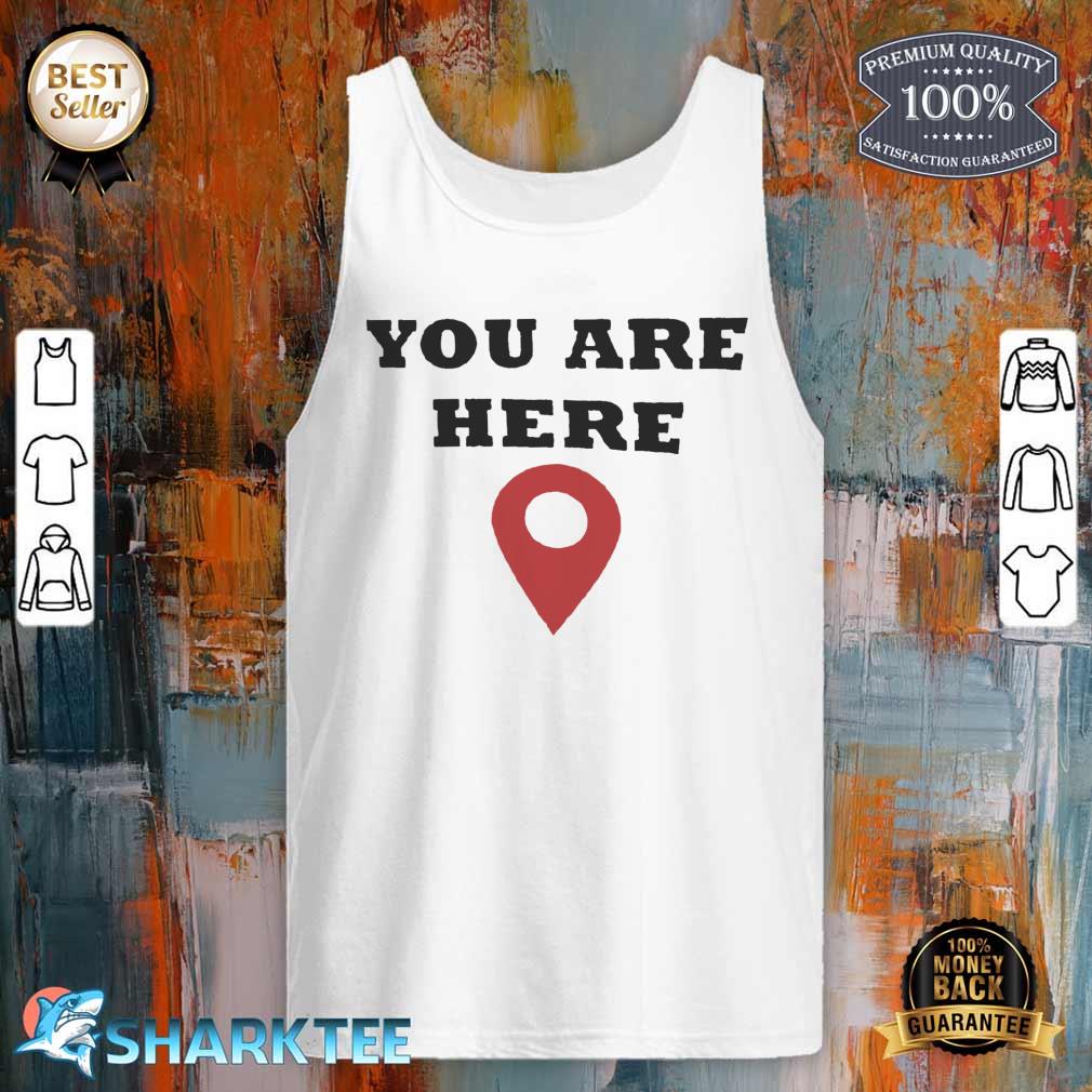 You Are Here Classic Tank Top