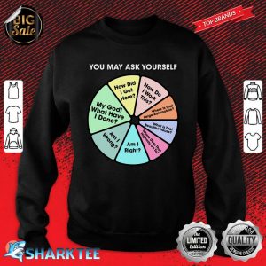 You May Ask Yourself Once In A Lifetime Pie Chart Sweatshirt
