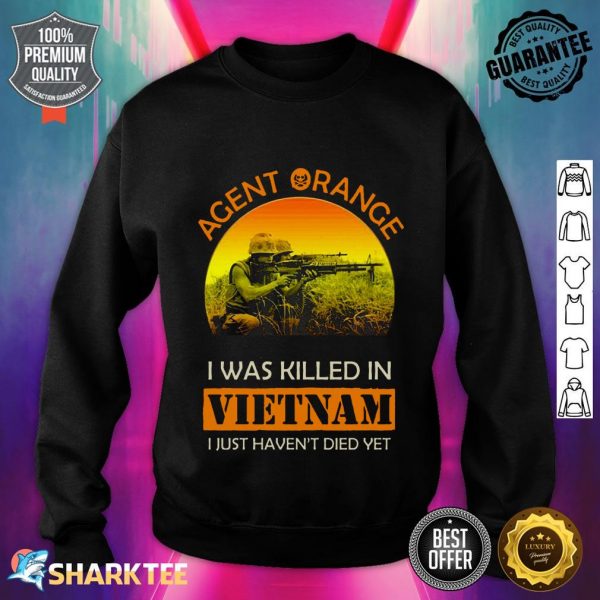 Acent Orange I Was Killed In Vietnam I Just Haven't Died Yet Sweatshirt