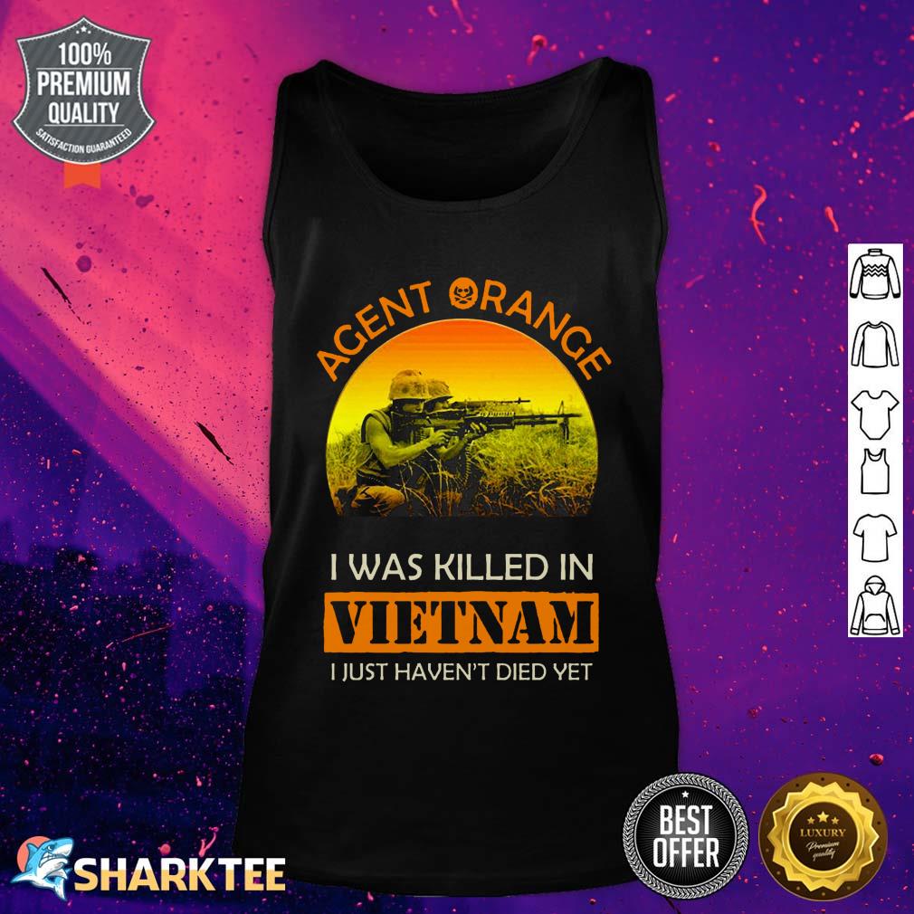 Acent Orange I Was Killed In Vietnam I Just Haven't Died Yet Tank Top