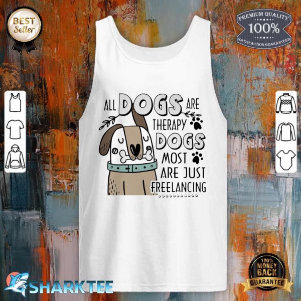 All Dogs Are Therapy Dogs Most Are Just Freelancing Tank Top